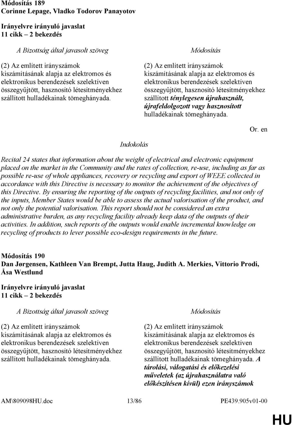 (2) Az említett irányszámok kiszámításának alapja az elektromos és elektronikus berendezések szelektíven összegyűjtött, hasznosító létesítményekhez szállított ténylegesen újrahasznált,