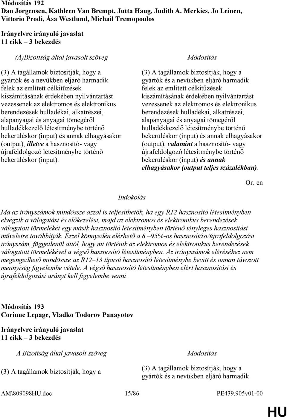 felek az említett célkitűzések kiszámításának érdekében nyilvántartást vezessenek az elektromos és elektronikus berendezések hulladékai, alkatrészei, alapanyagai és anyagai tömegéről hulladékkezelő