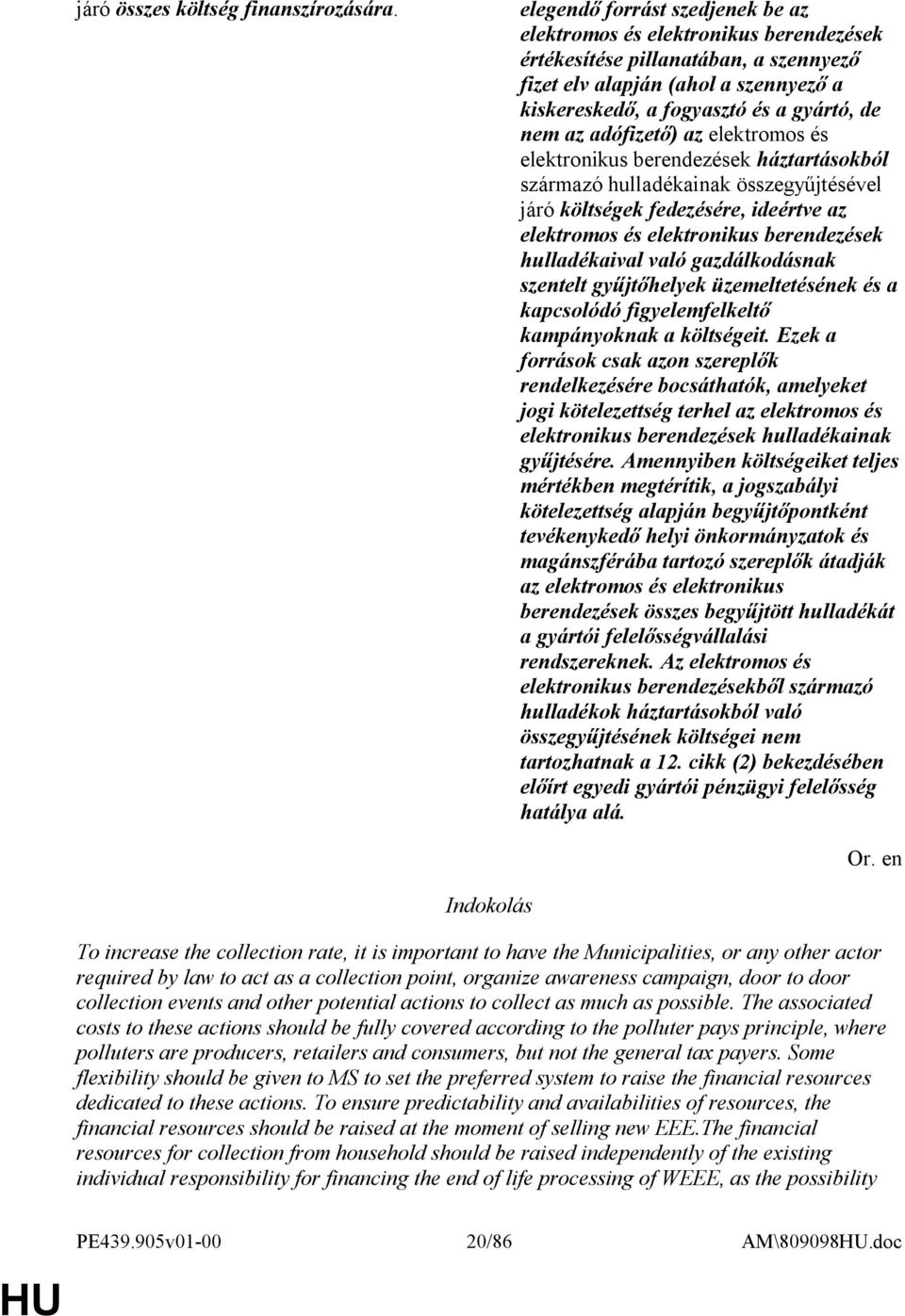 berendezések háztartásokból származó hulladékainak összegyűjtésével járó költségek fedezésére, ideértve az hulladékaival való gazdálkodásnak szentelt gyűjtőhelyek üzemeltetésének és a kapcsolódó