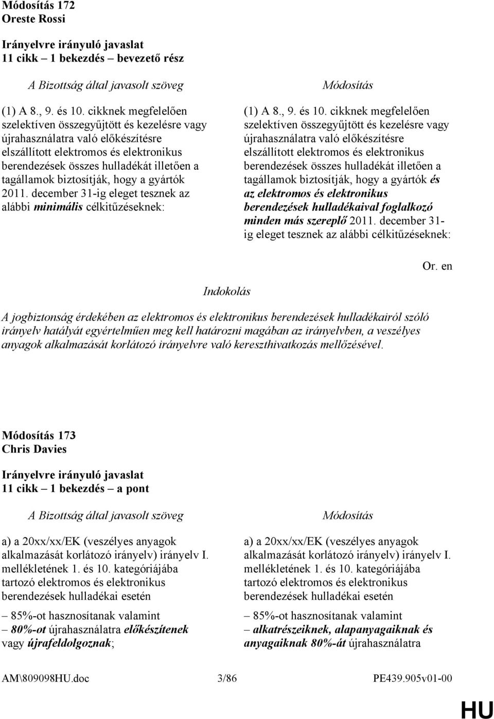 biztosítják, hogy a gyártók 2011. december 31-ig eleget tesznek az alábbi minimális célkitűzéseknek: (1) A 8., 9. és 10.