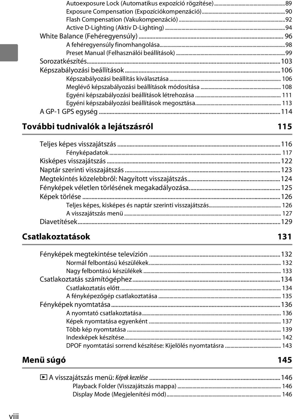 ..106 Képszabályozási beállítás kiválasztása... 106 Meglévő képszabályozási beállítások módosítása... 108 Egyéni képszabályozási beállítások létrehozása.