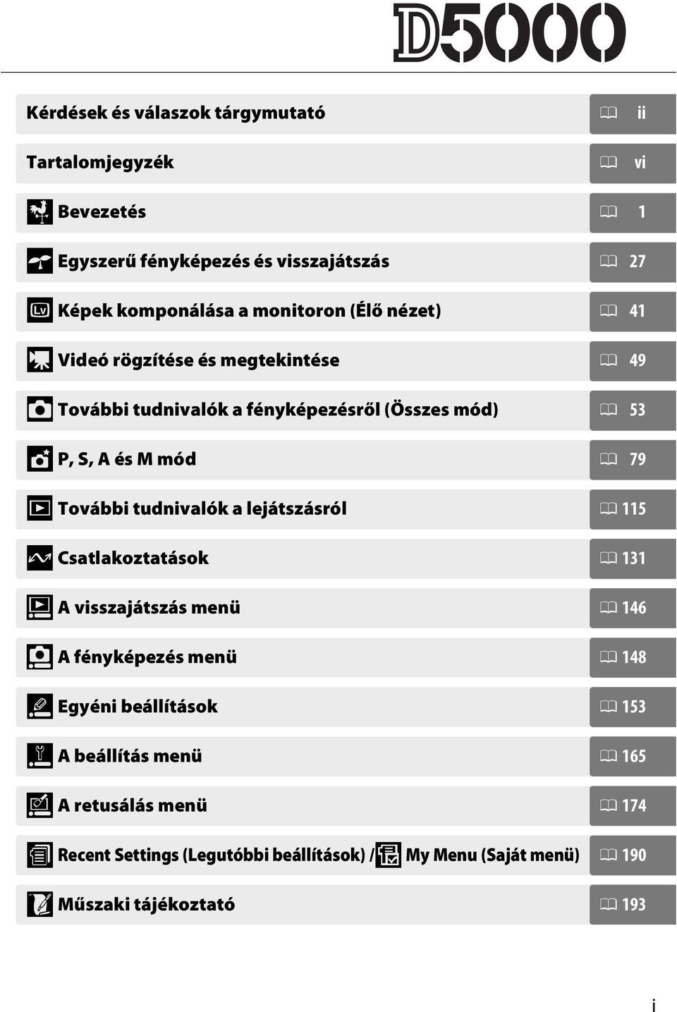 További tudnivalók a lejátszásról 0 115 Q Csatlakoztatások 0 131 o A visszajátszás menü 0 146 i A fényképezés menü 0 148 L Egyéni beállítások 0 153