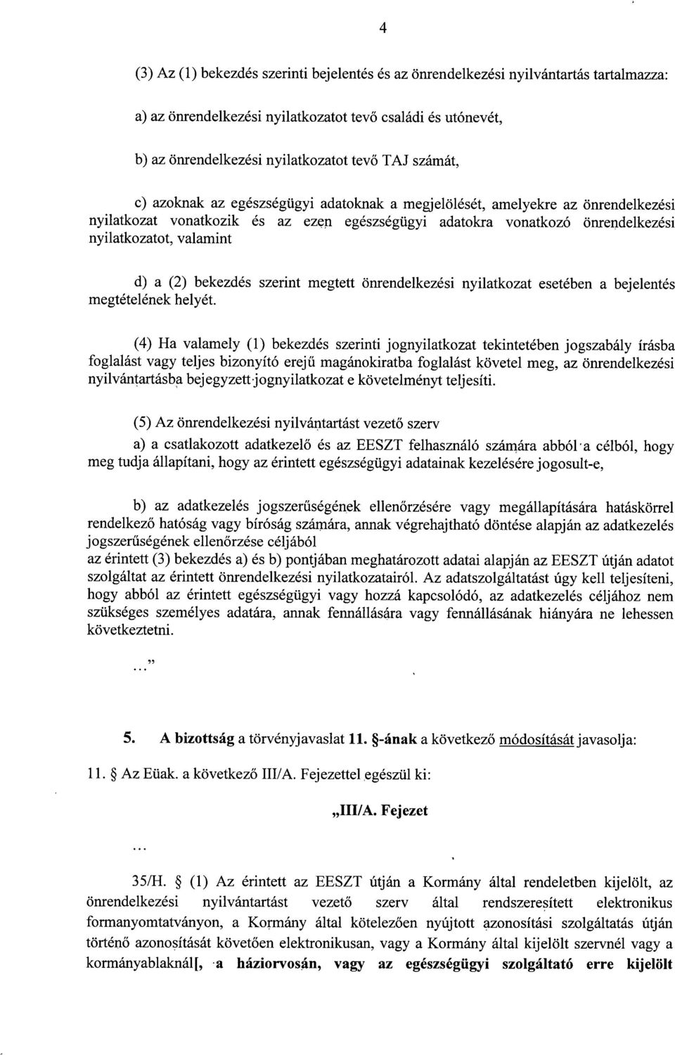 (2) bekezdés szerint megtett önrendelkezési nyilatkozat esetében a bejelenté s megtételének helyét.