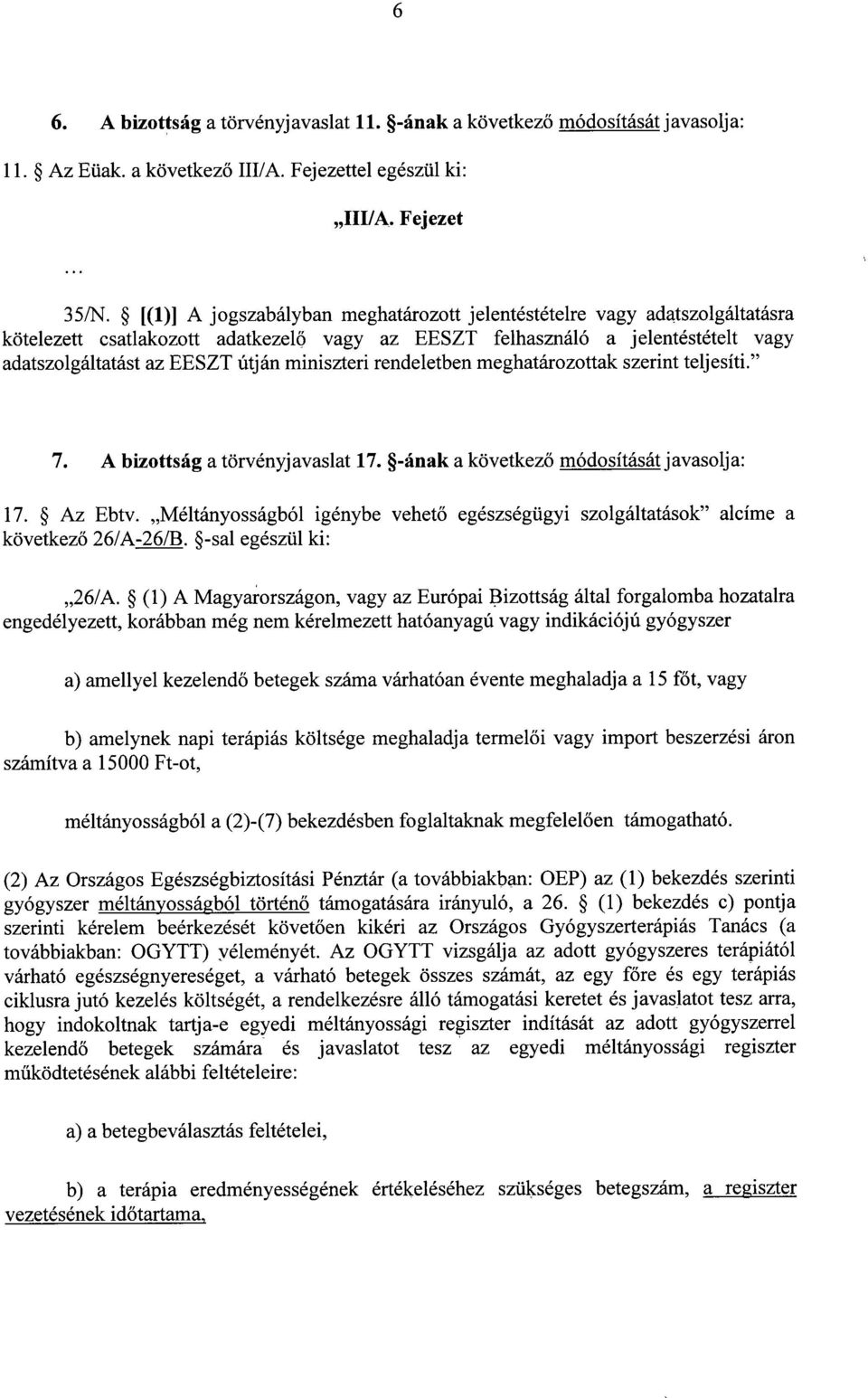 miniszteri rendeletben meghatározottak szerint teljesíti. 7. A bizottság a törvényjavaslat 17. -ának a következő módosítását javasolja : 17. Az Ebtv.