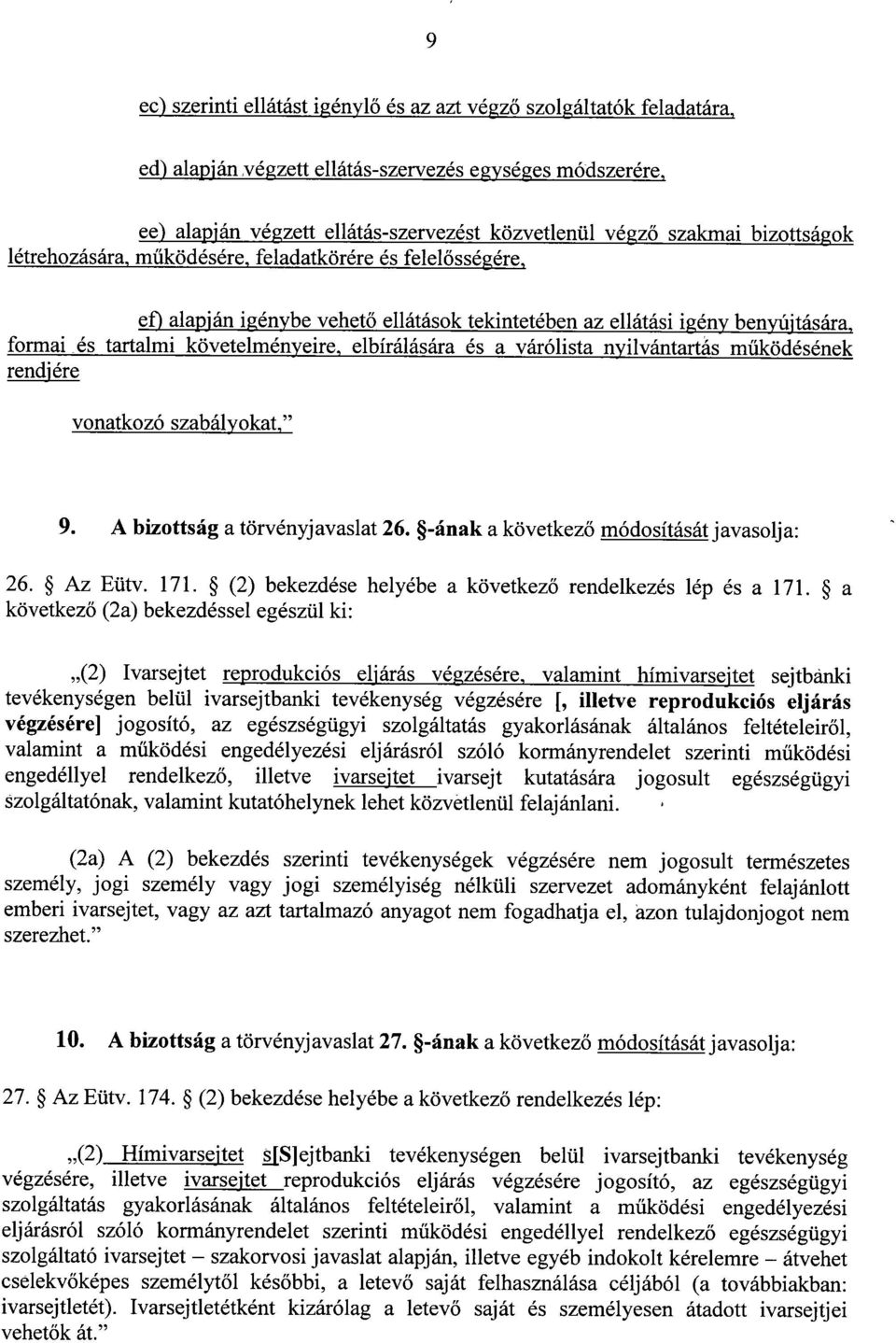 elbírálására és a várólista nyilvántartás m űködésének rendiére vonatkozó szabályokat, " 9. A bizottság a törvényjavaslat 26. -ának a következ ő módosítását javasolja : 26. Az Eütv. 171.