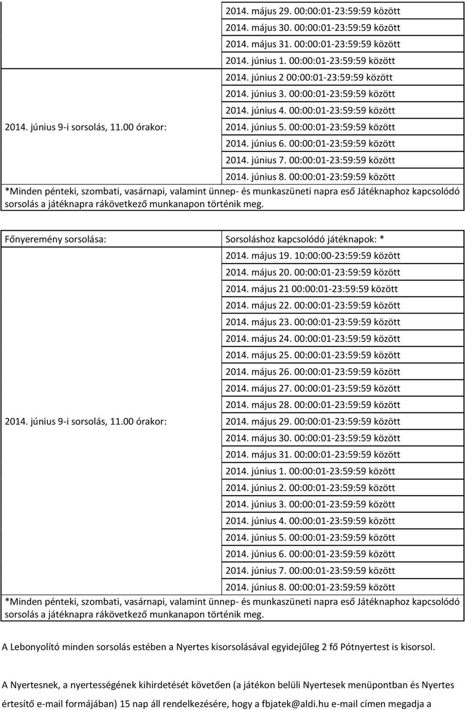 00:00:01-23:59:59 között 2014. június 7. 00:00:01-23:59:59 között 2014. június 8.