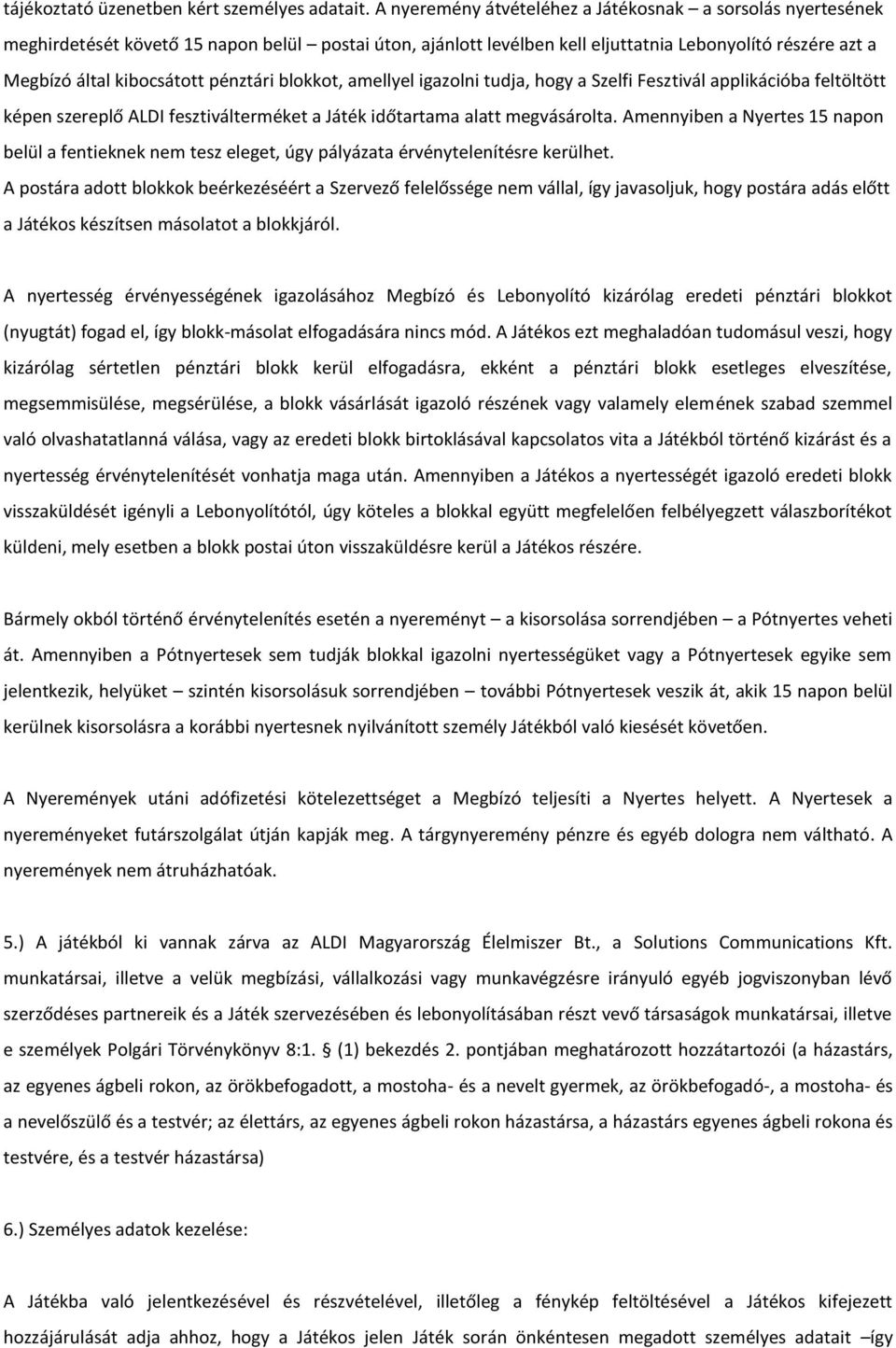 pénztári blokkot, amellyel igazolni tudja, hogy a Szelfi Fesztivál applikációba feltöltött képen szereplő ALDI fesztiválterméket a Játék időtartama alatt megvásárolta.