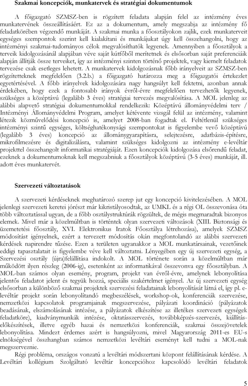 A szakmai munka a főosztályokon zajlik, ezek munkaterveit egységes szempontok szerint kell kialakítani és munkájukat úgy kell összehangolni, hogy az intézményi szakmai-tudományos célok