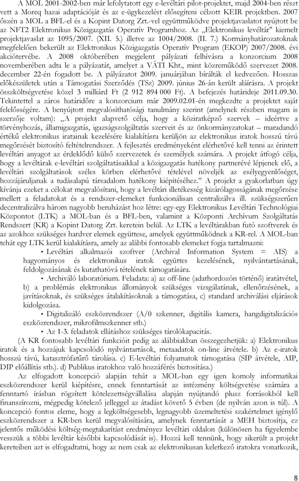 Az Elektronikus levéltár" kiemelt projektjavaslat az 1095/2007. (XII. 5.) illetve az 1004/2008. (II. 7.