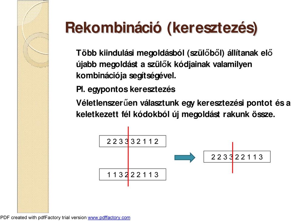 egypontos keresztezés Véletlenszerűen választunk egy keresztezési pontot és a