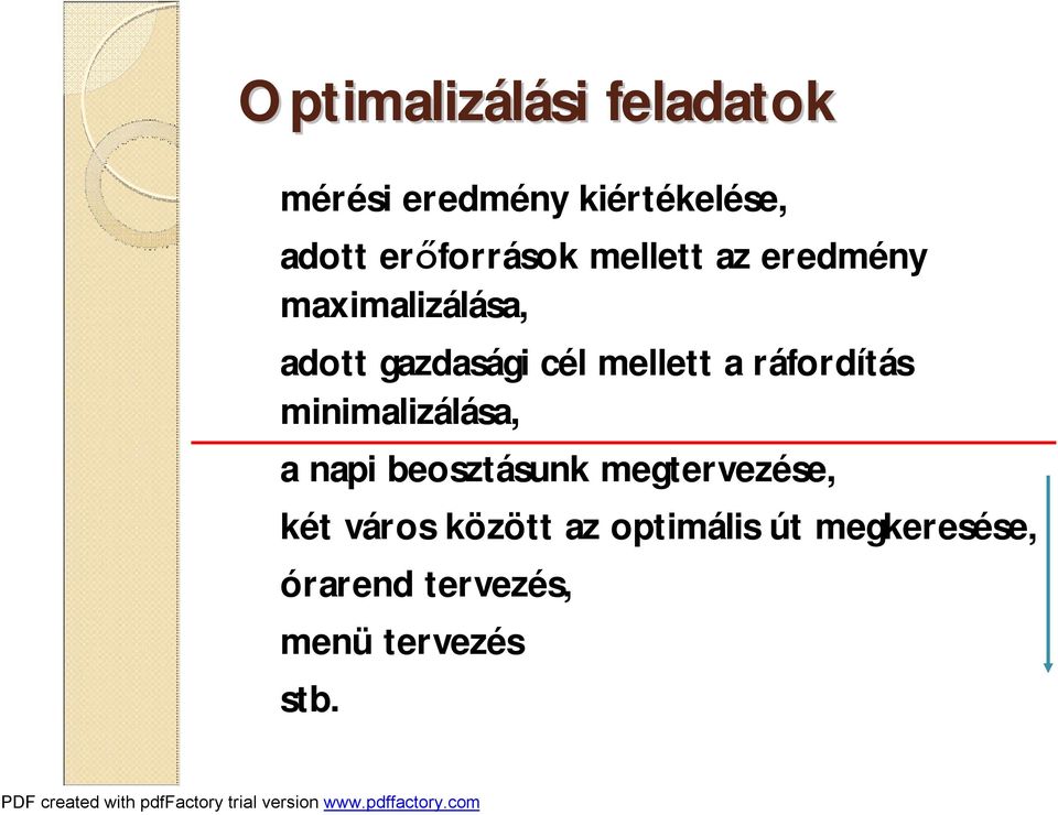 mellett a ráfordítás minimalizálása, a napi beosztásunk megtervezése,