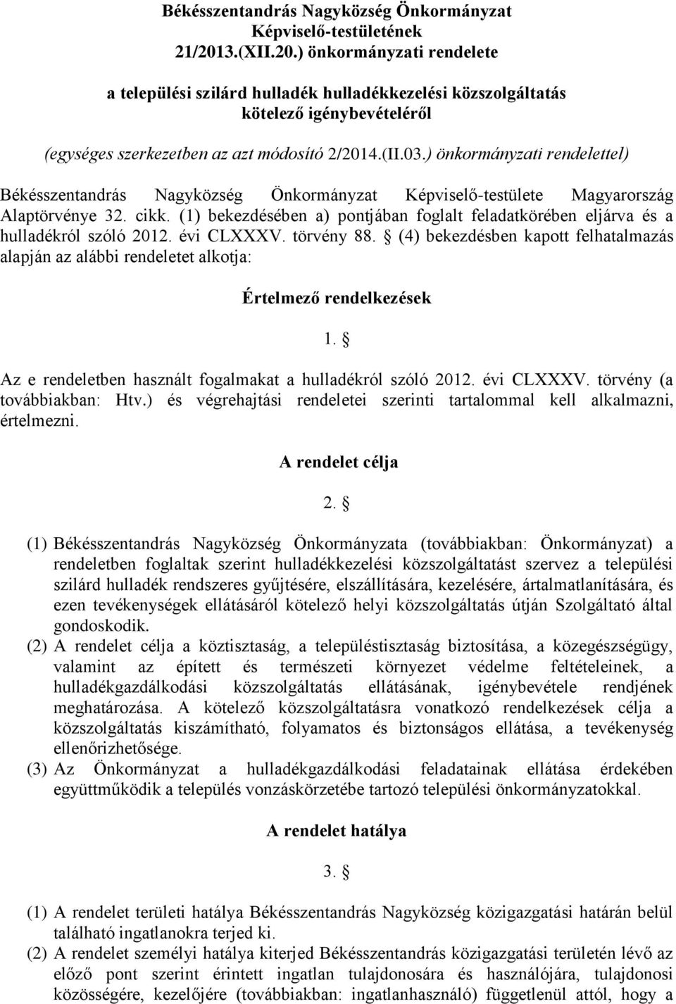 ) önkormányzati rendelettel) Békésszentandrás Nagyközség Önkormányzat Képviselő-testülete Magyarország Alaptörvénye 32. cikk.