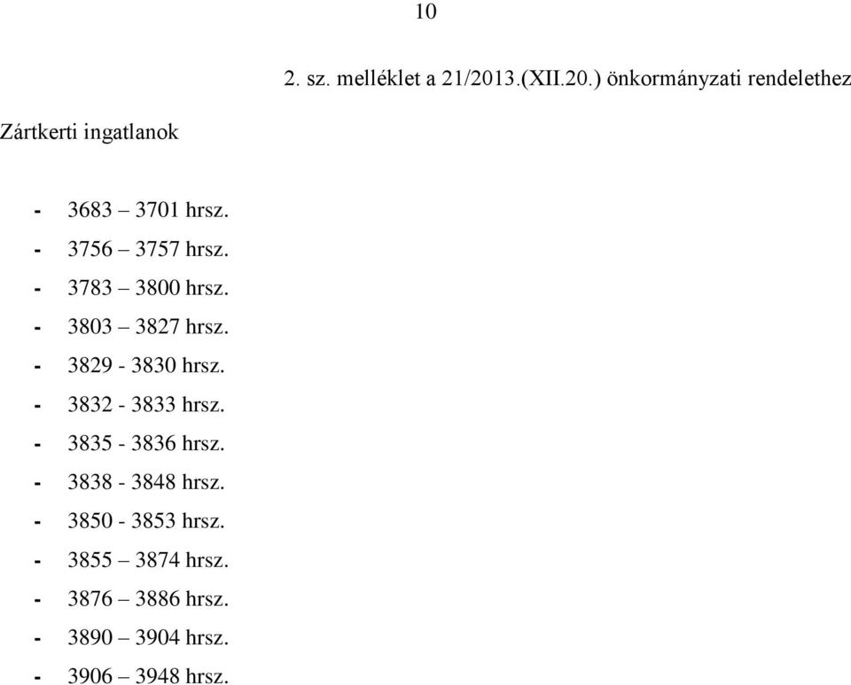 - 3756 3757 hrsz. - 3783 3800 hrsz. - 3803 3827 hrsz. - 3829-3830 hrsz.