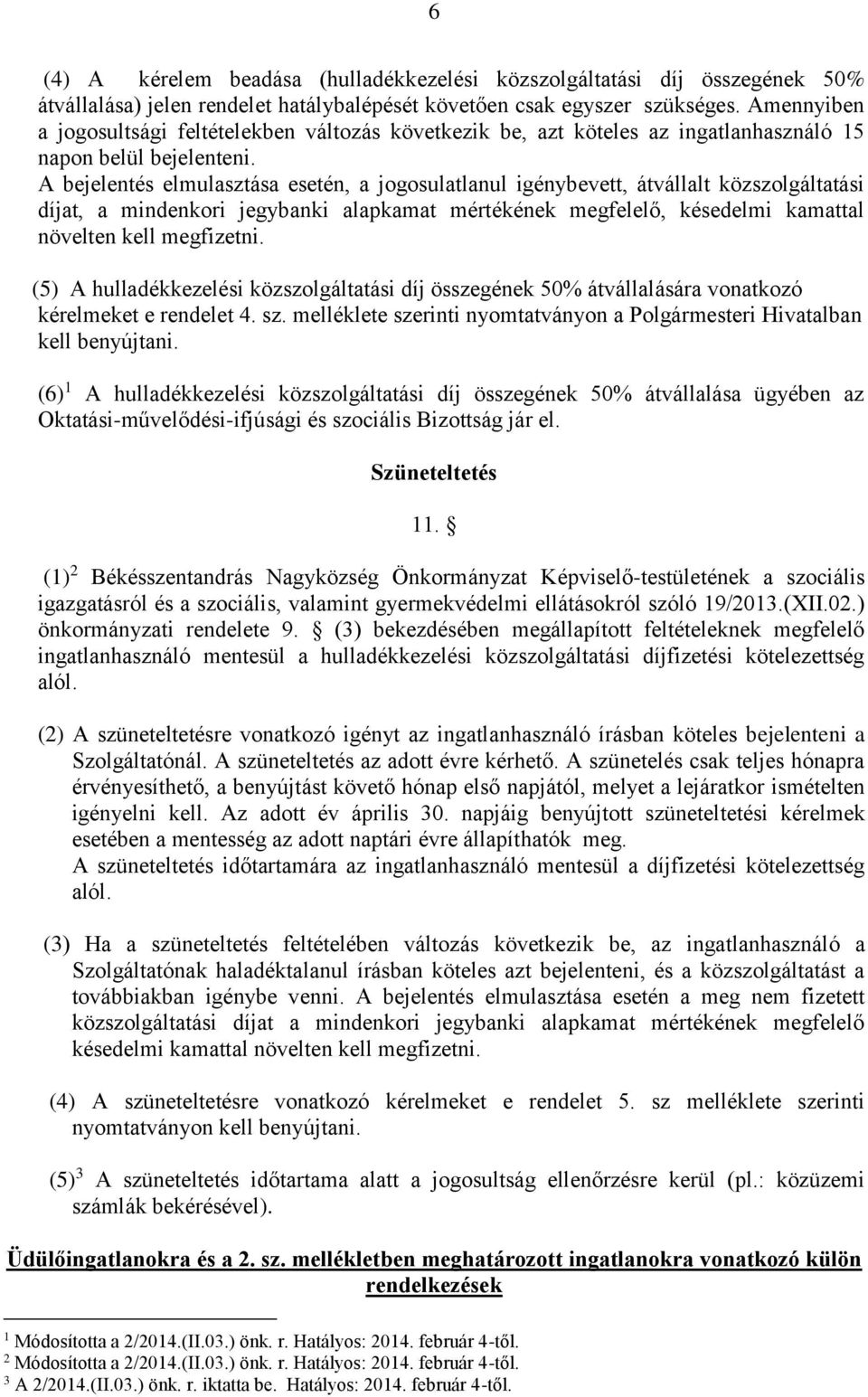 A bejelentés elmulasztása esetén, a jogosulatlanul igénybevett, átvállalt közszolgáltatási díjat, a mindenkori jegybanki alapkamat mértékének megfelelő, késedelmi kamattal növelten kell megfizetni.