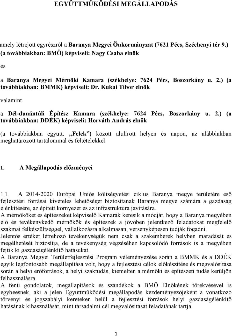 Kukai Tibor elnök valamint a Dél-dunántúli Építész Kamara (székhelye: 7624 Pécs, Boszorkány u. 2.