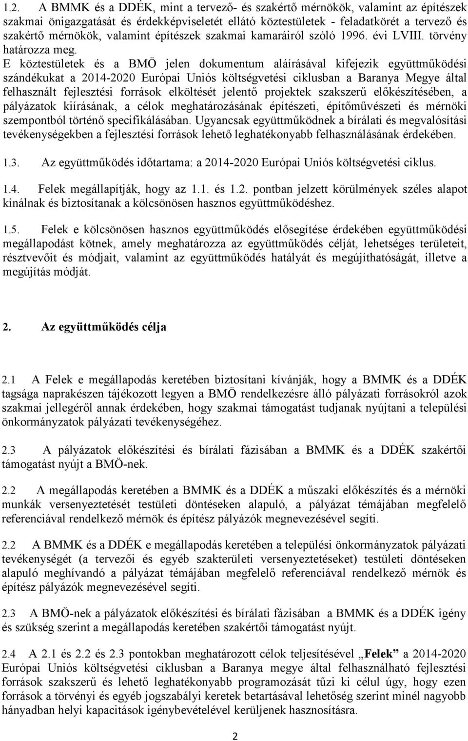 E köztestületek és a BMÖ jelen dokumentum aláírásával kifejezik együttműködési szándékukat a 2014-2020 Európai Uniós költségvetési ciklusban a Baranya Megye által felhasznált fejlesztési források