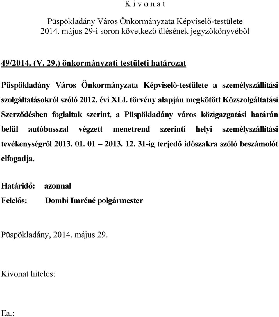 törvény alapján megkötött Közszolgáltatási Szerződésben foglaltak szerint, a Püspökladány város