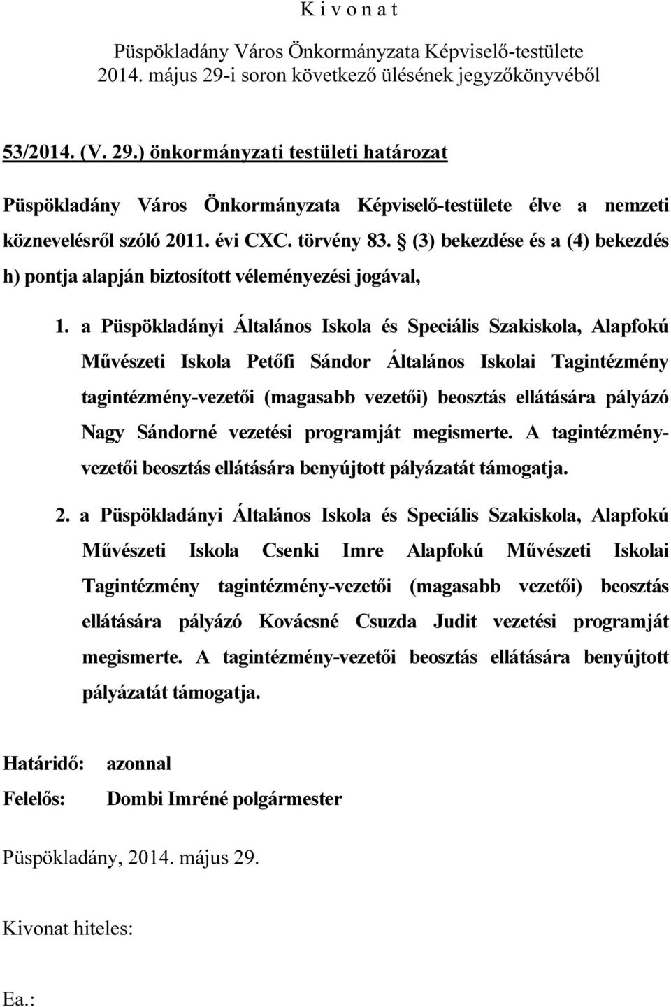 a Püspökladányi Általános Iskola és Speciális Szakiskola, Alapfokú Művészeti Iskola Petőfi Sándor Általános Iskolai Tagintézmény tagintézmény-vezetői (magasabb vezetői) beosztás ellátására pályázó