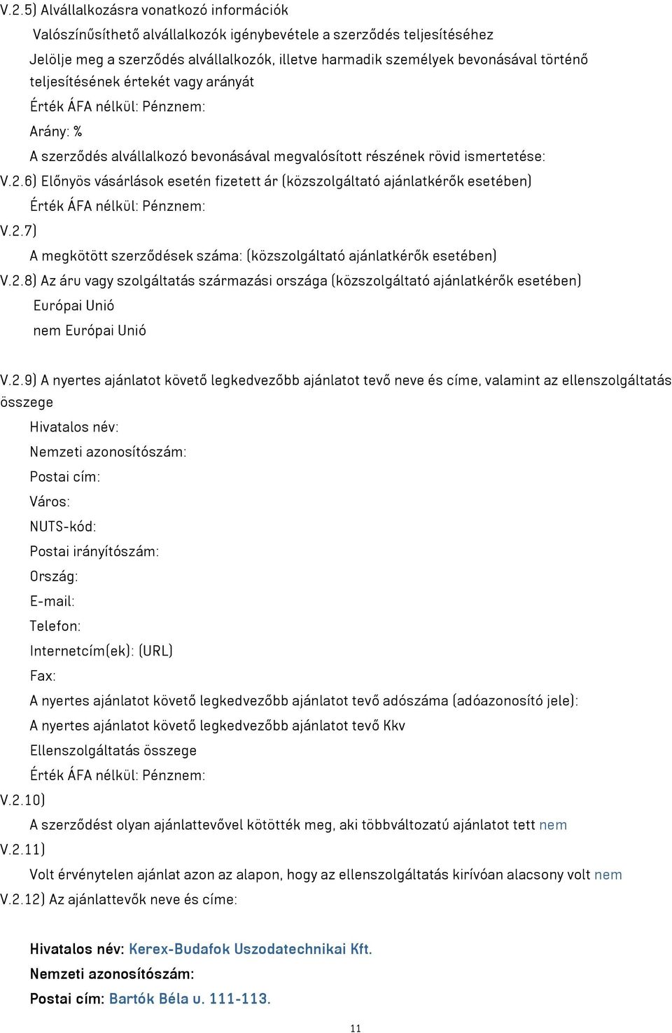 6) Előnyös vásárlások esetén fizetett ár (közszolgáltató ajánlatkérők esetében) Érték ÁFA nélkül: Pénznem: V.2.