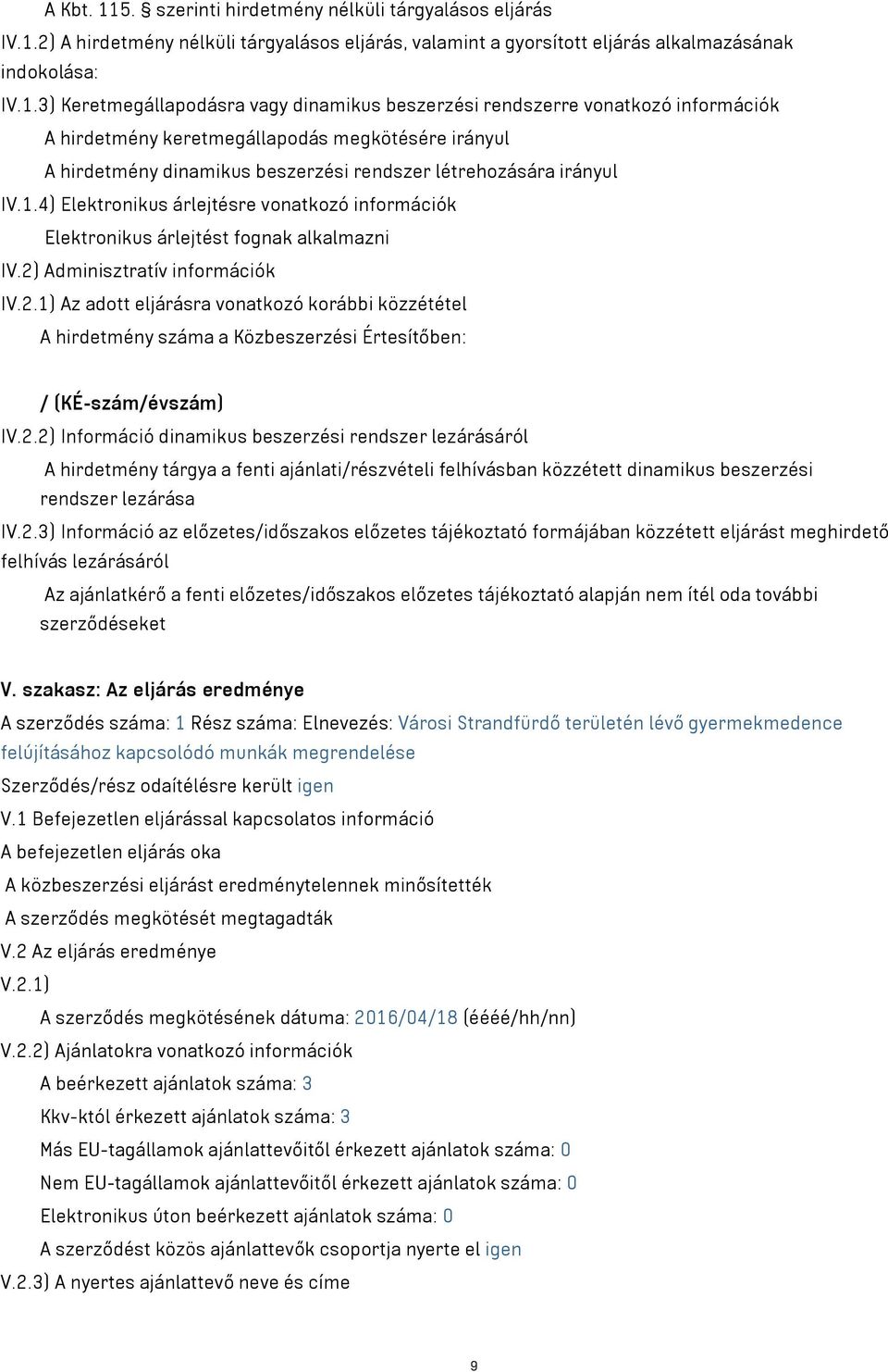 2) A hirdetmény nélküli tárgyalásos eljárás, valamint a gyorsított eljárás alkalmazásának indokolása: IV.1.