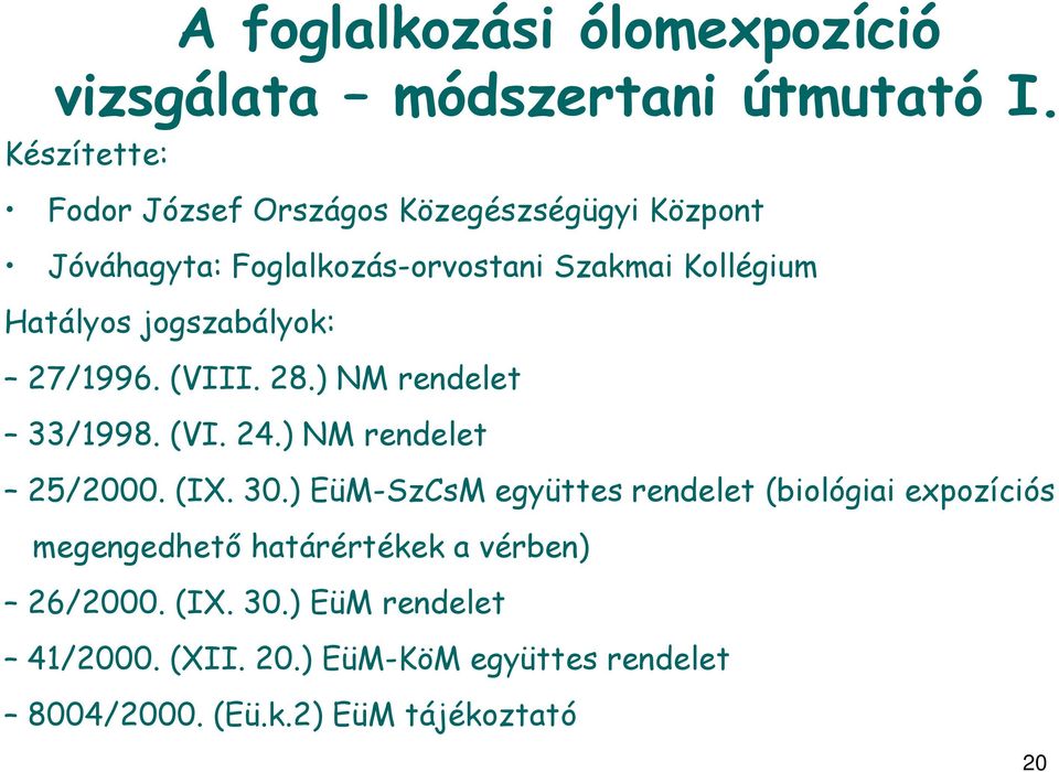 jogszabályok: 27/1996. (VIII. 28.) NM rendelet 33/1998. (VI. 24.) NM rendelet 25/2000. (IX. 30.