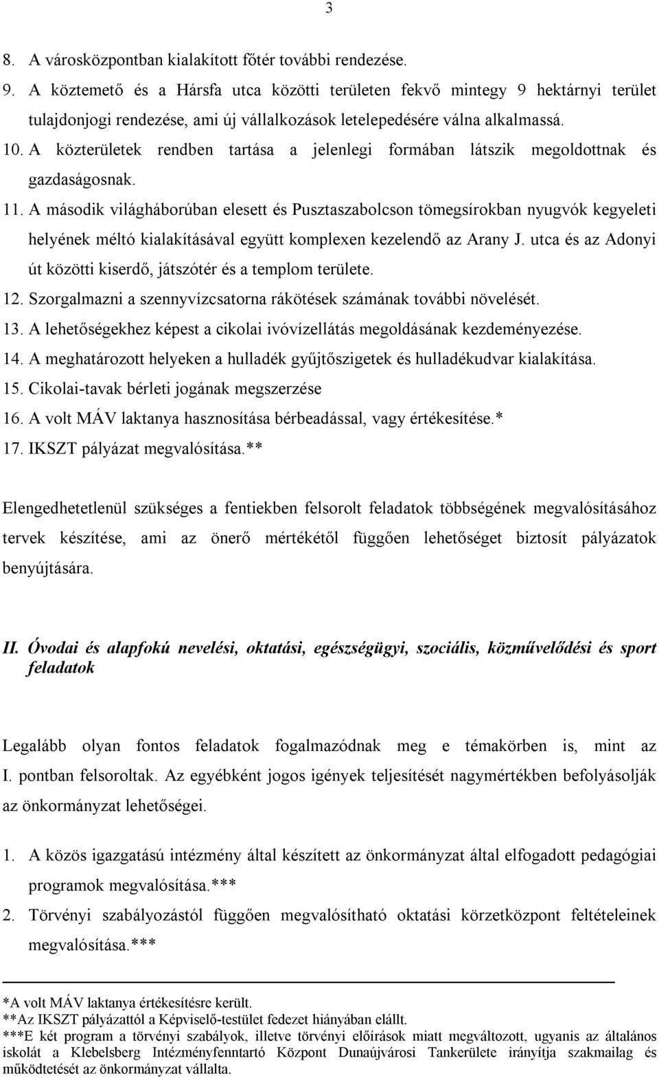 A közterületek rendben tartása a jelenlegi formában látszik megoldottnak és gazdaságosnak. 11.