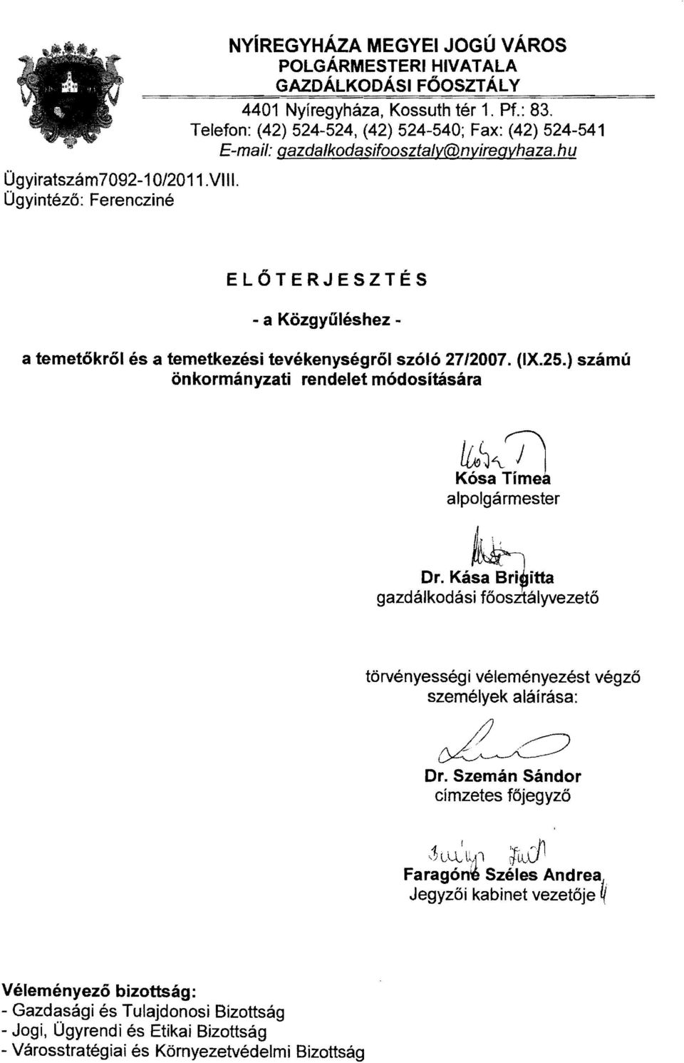 ) számú önkormányzat rendelet módosítására lks~71 Kósa Tímea alpolgármester ~ Dr. Kása Br~tta gazdálkodás főosztályvezető törvényesség véleményezést végző személyek aláírása: ~ ~~ Dr.