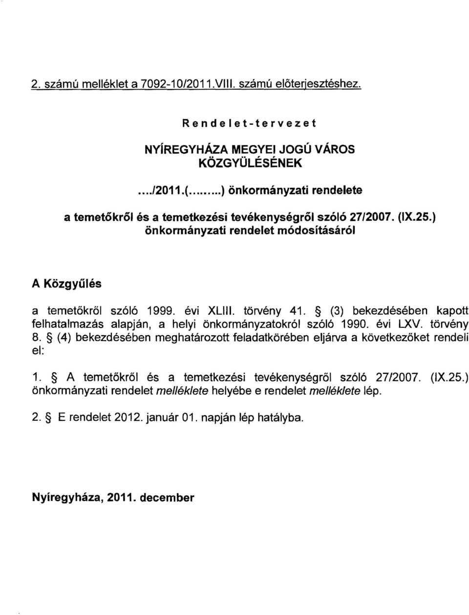 törvény 41. (3) bekezdésében kapott felhatalmazás alapján, a hely önkormányzatokról szóló 1990. év LXV. törvény 8.