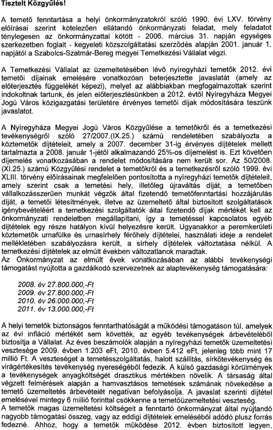 napján egységes szerkezetben foglalt - kegyelet közszolgáltatás szerződés alapján 2001. január 1. napjától a Szabolcs-Szatmár-Bereg megye Temetkezés Vállalat végz.