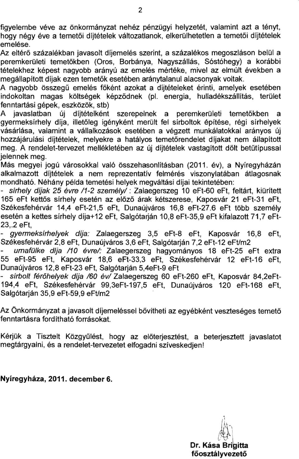 mértéke, mvel az elmúlt években a megállapított díjak ezen temetők esetében aránytalanul alacsonyak voltak.