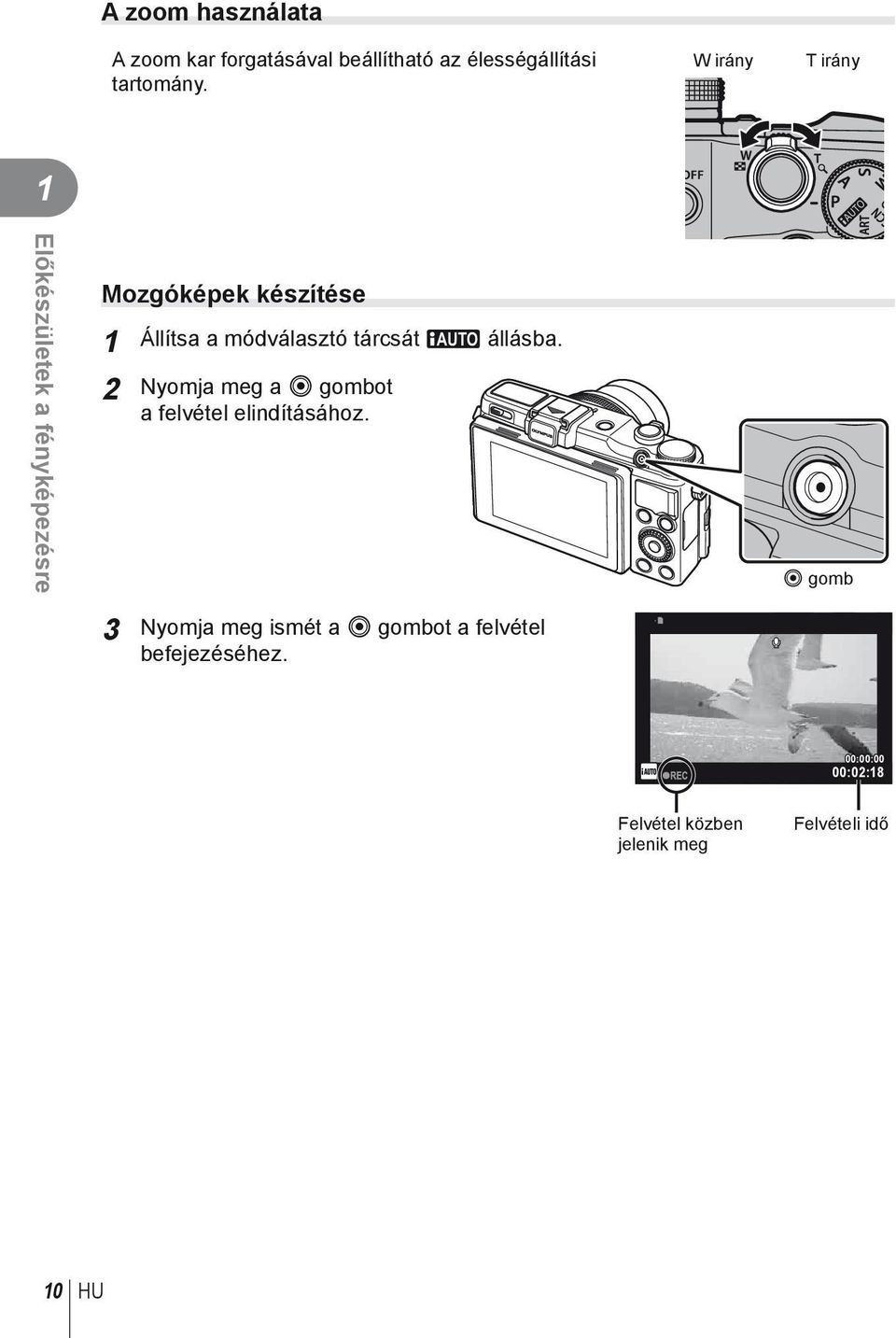 módválasztó tárcsát A állásba. Nyomja meg a R gombot a felvétel elindításához.