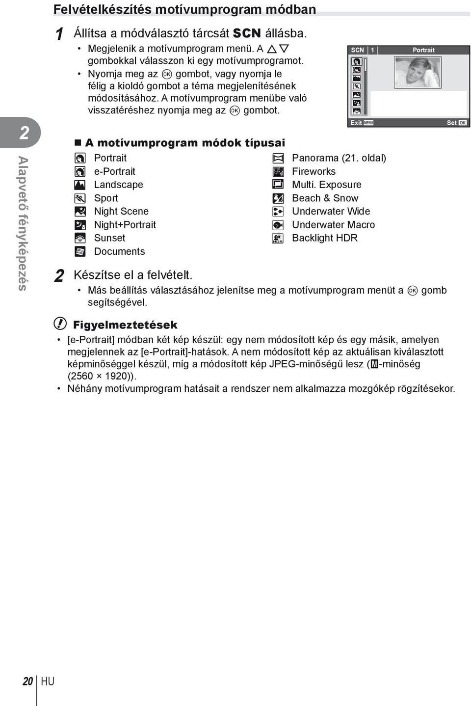 SCN 1 A motívumprogram módok típusai O Portrait s Panorama (21. oldal) P e-portrait ( Fireworks L Landscape 0 Multi.