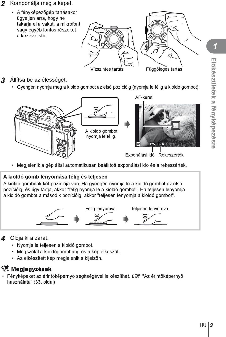 AF-keret 125 F5.6 Előkészületek a fényképezésre Exponálási idő Rekeszérték Megjelenik a gép által automatikusan beállított exponálási idő és a rekeszérték.