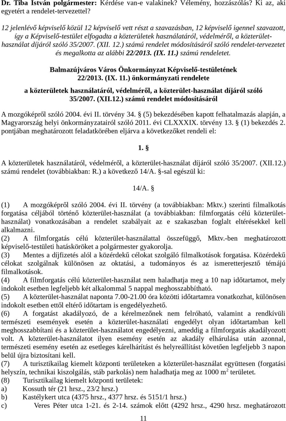 ) számú rendelet módosításáról szóló rendelet-tervezetet és megalkotta az alábbi 22/2013. (IX. 11.