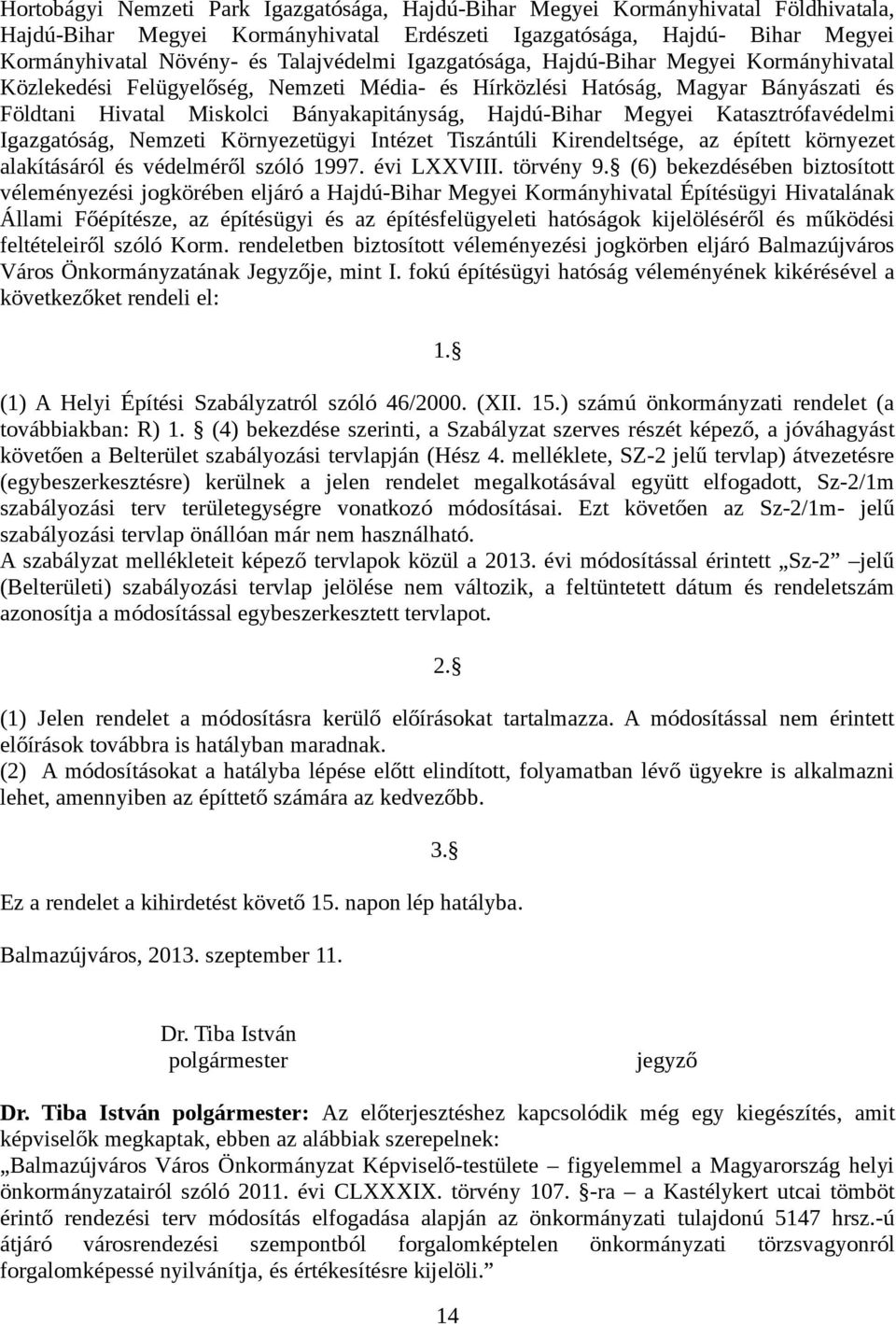 Hajdú-Bihar Megyei Katasztrófavédelmi Igazgatóság, Nemzeti Környezetügyi Intézet Tiszántúli Kirendeltsége, az épített környezet alakításáról és védelméről szóló 1997. évi LXXVIII. törvény 9.