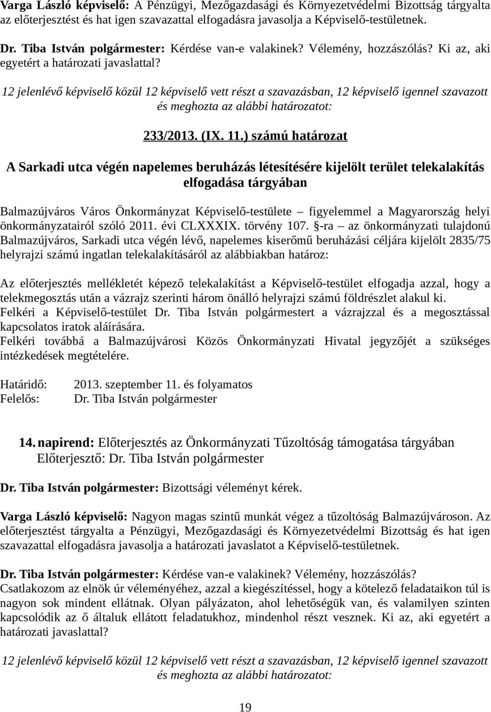 ) számú határozat A Sarkadi utca végén napelemes beruházás létesítésére kijelölt terület telekalakítás elfogadása tárgyában Balmazújváros Város Önkormányzat Képviselő-testülete figyelemmel a