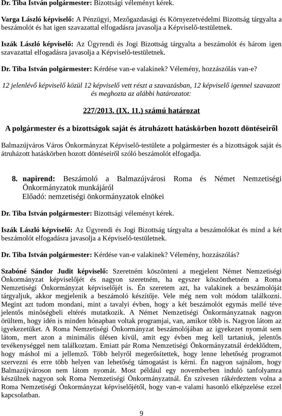 Tiba István polgármester: Kérdése van-e valakinek? Vélemény, hozzászólás van-e? 227/2013. (IX. 11.