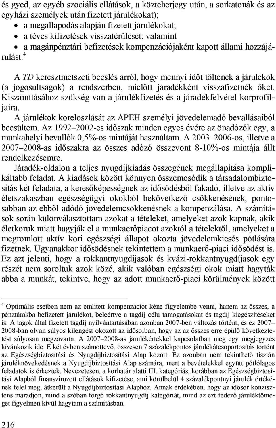 4 A TD keresztmetszeti becslés arról, hogy mennyi időt töltenek a járulékok (a jogosultságok) a rendszerben, mielőtt járadékként visszafizetnék őket.