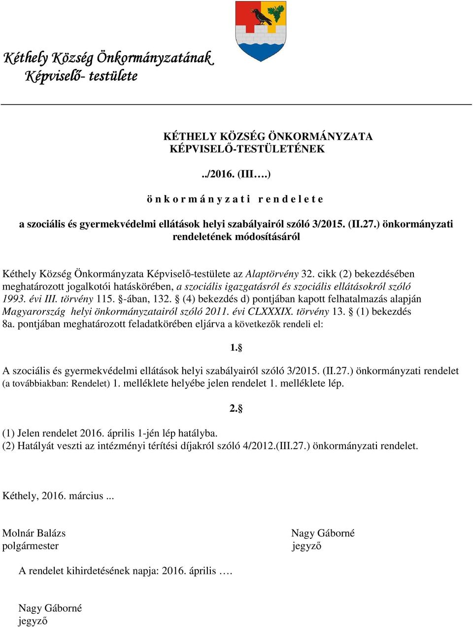 ) önkormányzati rendeletének módosításáról Kéthely Község Önkormányzata Képviselő-testülete az Alaptörvény 32.