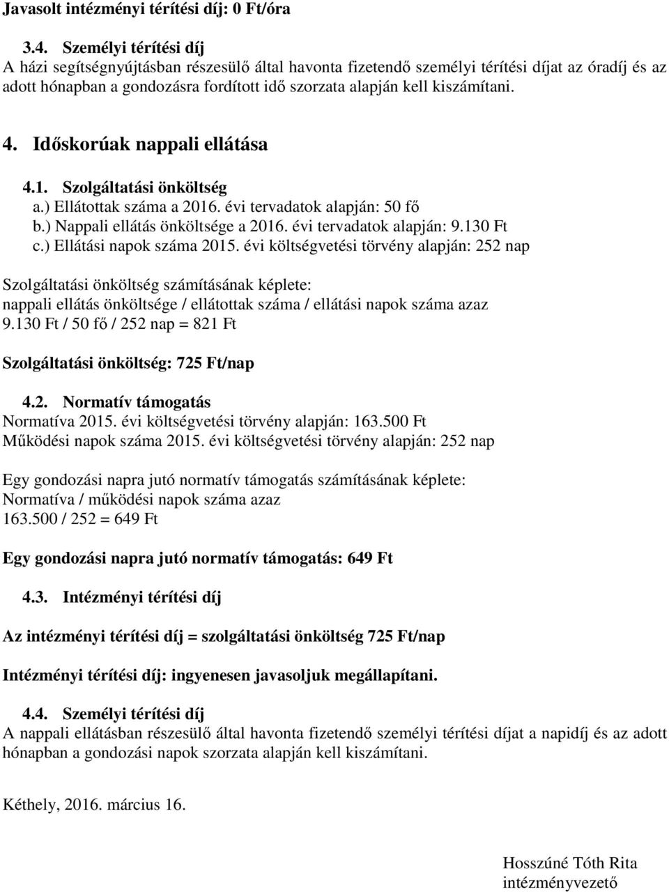 4. Időskorúak nappali ellátása 4.1. Szolgáltatási önköltség a.) Ellátottak száma a 2016. évi tervadatok alapján: 50 fő b.) Nappali ellátás önköltsége a 2016. évi tervadatok alapján: 9.130 Ft c.