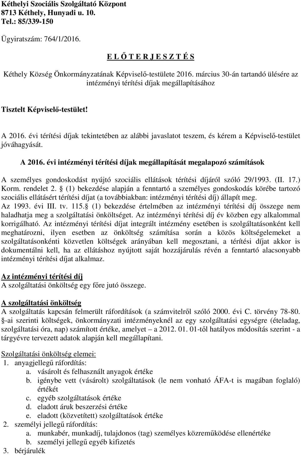 évi térítési díjak tekintetében az alábbi javaslatot teszem, és kérem a Képviselő-testület jóváhagyását. A 2016.