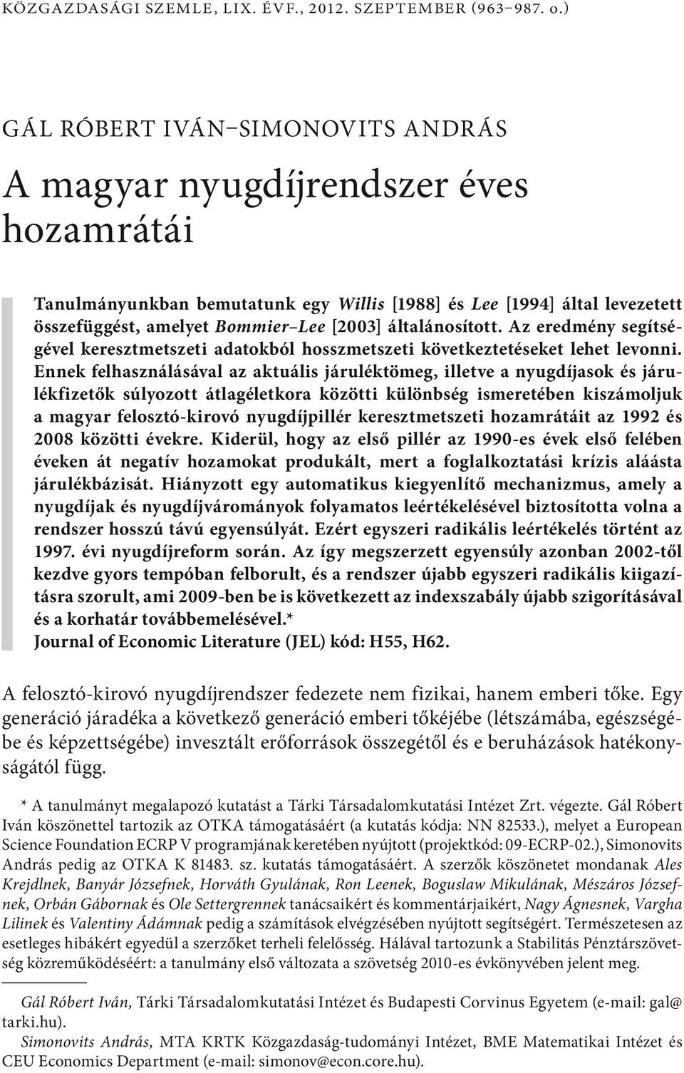 Az eredmény segítségével keresztmetszeti adatokból hosszmetszeti következtetéseket lehet levonni.