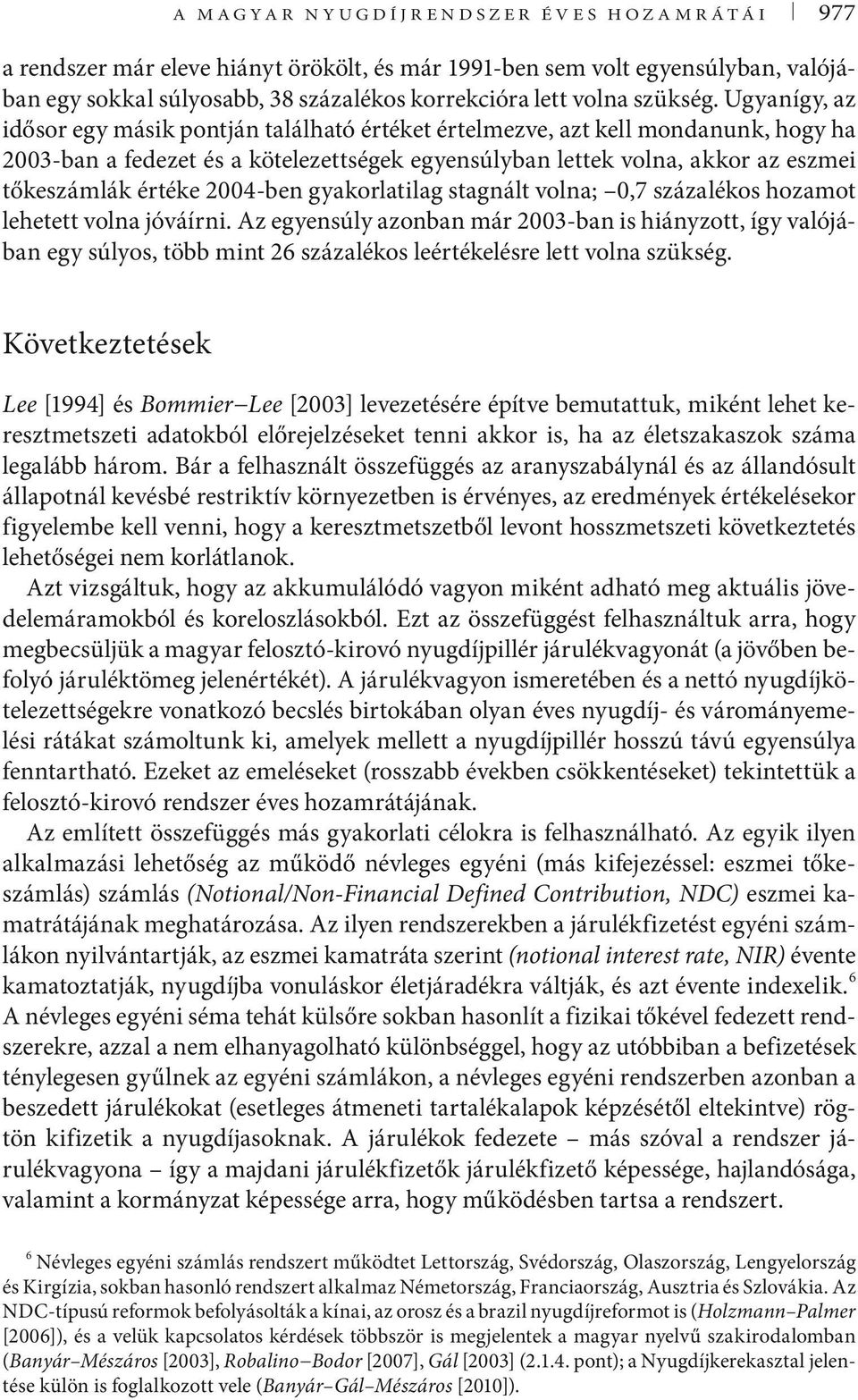 2004-ben gyakorlatilag stagnált volna; 0,7 százalékos hozamot lehetett volna jóváírni.