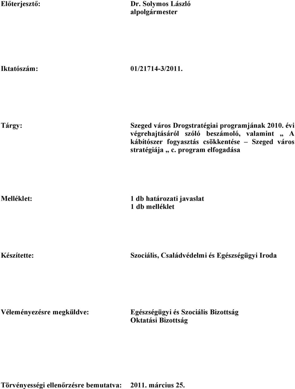 évi végrehajtásáról szóló beszámoló, valamint A kábítószer fogyasztás csökkentése Szeged város stratégiája c.