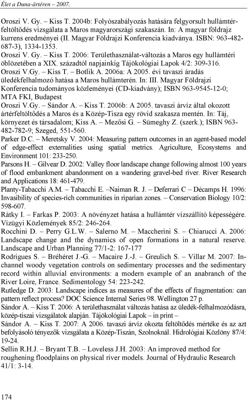 századtól napjainkig Tájökológiai Lapok 4/2: 309-316. Oroszi V.Gy. Kiss T. Botlik A. 2006a: A 2005. évi tavaszi áradás üledékfelhalmozó hatása a Maros hullámterén. In: III.