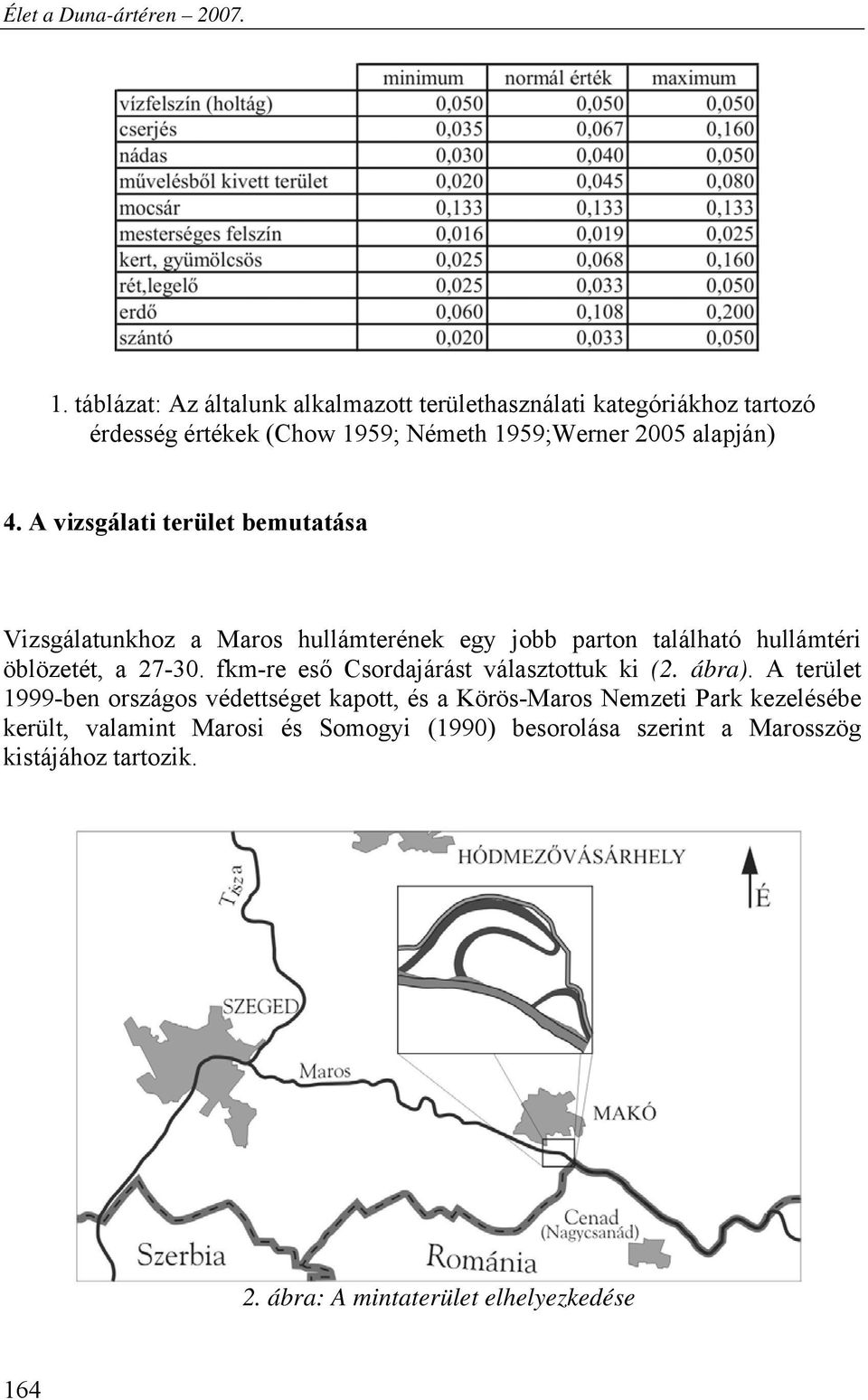 A vizsgálati terület bemutatása Vizsgálatunkhoz a Maros hullámterének egy jobb parton található hullámtéri öblözetét, a 27-30.