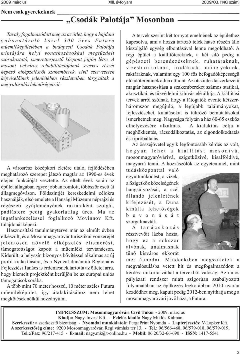 A mosoni belváros rehabilitációjának szerves részét képezõ elképzelésrõl szakemberek, civil szervezetek képviselõinek jelenlétében részleteiben tárgyaltak a megvalósulás lehetõségeirõl.