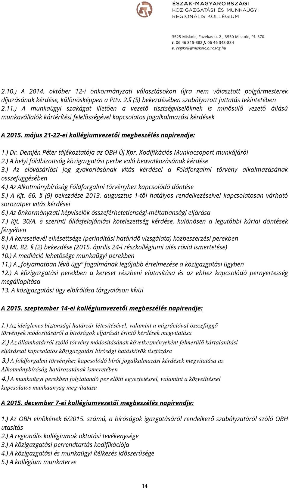 május 21-22-ei kollégiumvezetői megbeszélés napirendje: 1.) Dr. Demjén Péter tájékoztatója az OBH Új Kpr. Kodifikációs Munkacsoport munkájáról 2.