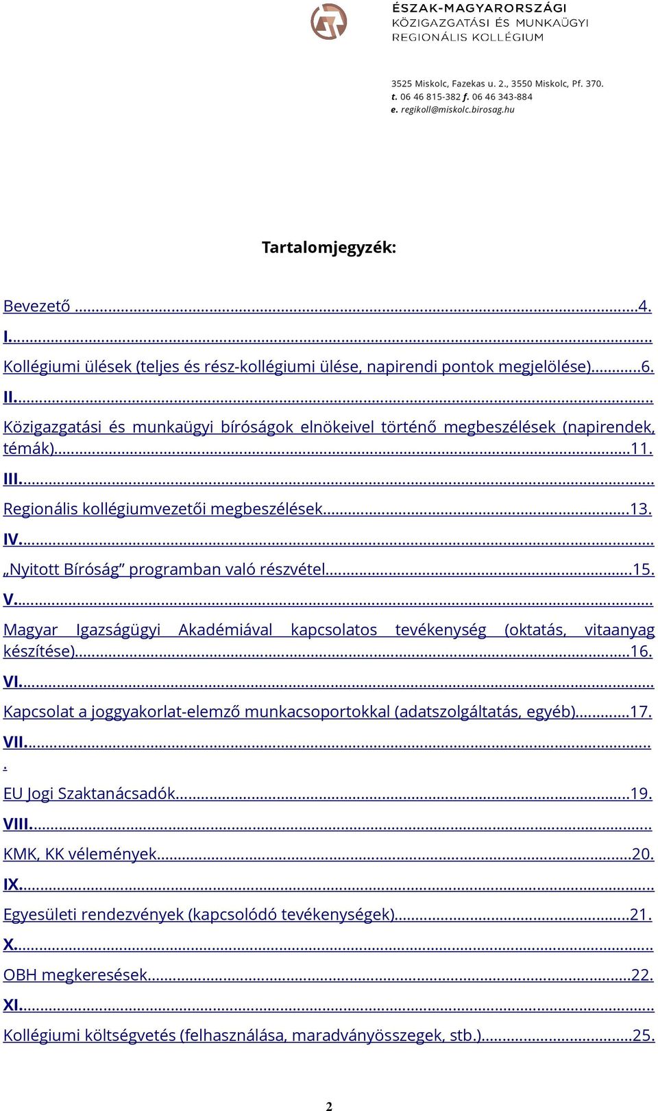 .. Nyitott Bíróság programban való részvétel...15. V... Magyar Igazságügyi Akadémiával kapcsolatos tevékenység (oktatás, vitaanyag készítése)...16. VI.