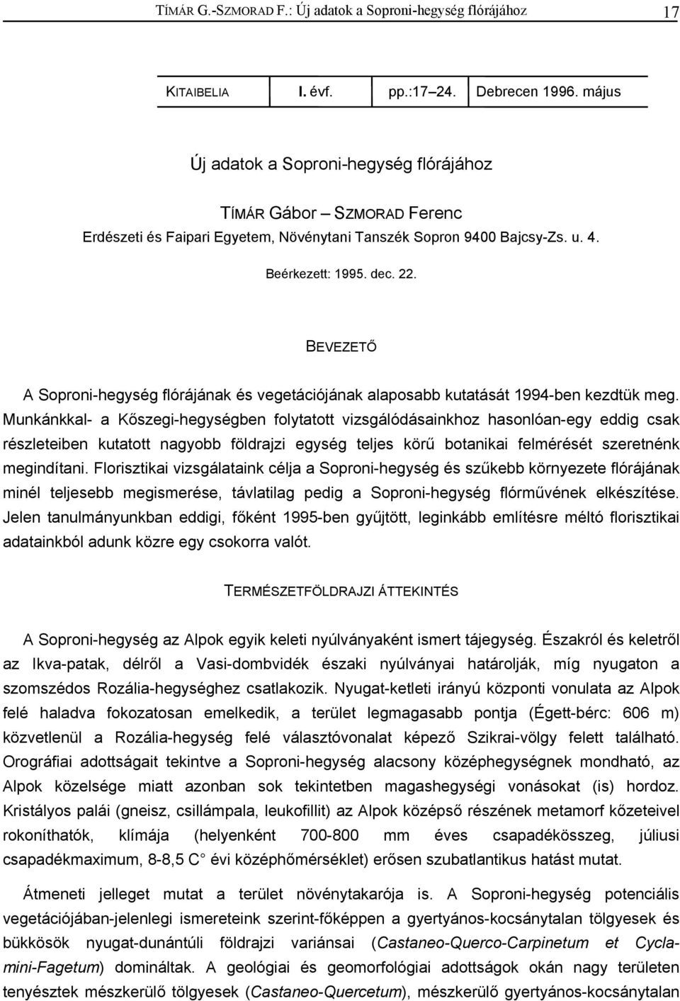 BEVEZETŐ A Soproni-hegység flórájának és vegetációjának alaposabb kutatását 1994-ben kezdtük meg.